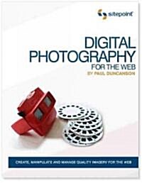 Photography for the Web: Discover How Easy It Is to Create Stunning Photographs (Paperback)