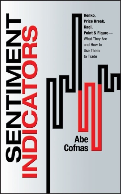 Sentiment Indicators: Renko, Price Break, Kagi, Point and Figure - What They Are and How to Use Them to Trade (Hardcover)