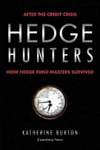 Hedge Hunters: After the Credit Crisis, How Hedge Fund Masters Survived (Paperback)