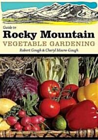 Guide to Rocky Mountain Vegetable Gardening (Paperback)