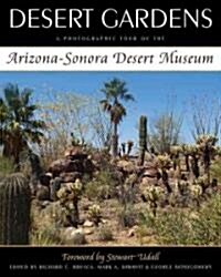 Desert Gardens: A Photographic Tour of the Arizona-Sonora Desert Museum (Hardcover)