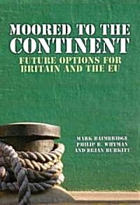 Moored to the Continent? : Future Options for Britain and the EU (Paperback)