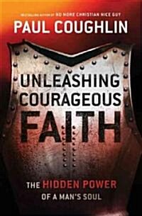 Unleashing Courageous Faith (Paperback)