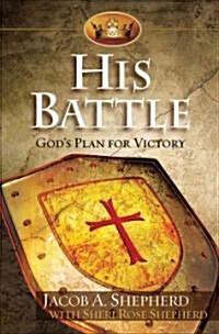 His Battle: Gods Plan for Victory (Hardcover)