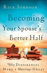 Becoming Your Spouses Better Half: Why Differences Make a Marriage Great (Paperback)