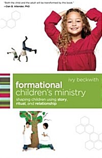 Formational Childrens Ministry: Shaping Children Using Story, Ritual, and Relationship (Paperback)