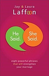 He Said. She Said.: Eight Powerful Phrases That Will Strengthen Your Marriage (Paperback)