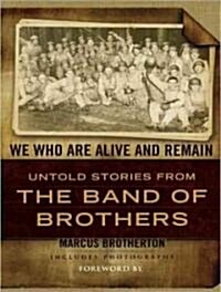 We Who Are Alive and Remain: Untold Stories from the Band of Brothers (Audio CD)