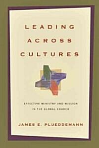 Leading Across Cultures: Effective Ministry and Mission in the Global Church (Paperback)