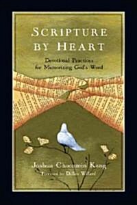 Scripture by Heart: Devotional Practices for Memorizing Gods Word (Paperback)