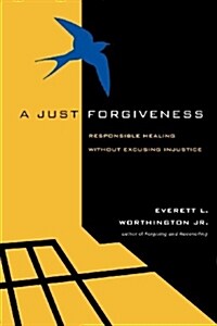 A Just Forgiveness: Responsible Healing Without Excusing Injustice (Paperback)