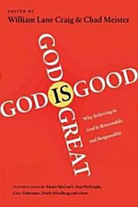 God Is Great, God Is Good: Why Believing in God Is Reasonable and Responsible (Paperback)