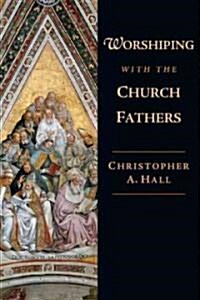 Worshiping With the Church Fathers (Paperback)