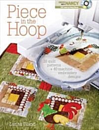 Piece in the Hoop: 20 Quilt Projects + 40 Machine Embroidery Designs [With DVD] (Paperback)