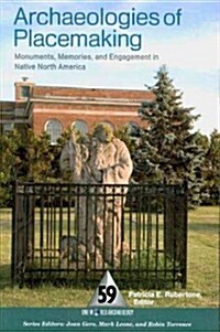 Archaeologies of Placemaking: Monuments, Memories, and Engagement in Native North America (Paperback)