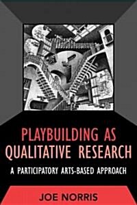Playbuilding as Qualitative Research: A Participatory Arts-Based Approach (Paperback)