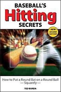 Baseballs Hitting Secrets: How to Put a Round Bat on a Round Ball--Squarely (Paperback, 2, Revised, Expand)