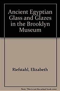 Ancient Egyptian Glass and Glazes in the Brooklyn Museum (Hardcover)