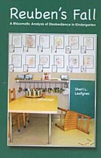 Reubens Fall: A Rhizomatic Analysis of Disobedience in Kindergarten (Hardcover)