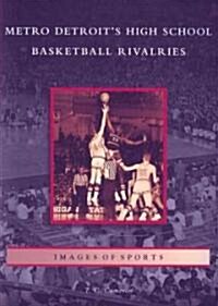Metro Detroits High School Basketball Rivalries (Paperback)