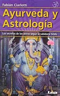 Ayurveda Y Astrolog?: Los Secretos de Los Astros Seg? La Sabidur? Hind? (Paperback)