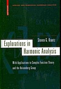 Explorations in Harmonic Analysis: With Applications to Complex Function Theory and the Heisenberg Group (Hardcover, 2009)