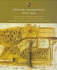 English Geographies 1600-1950 : Historical Essays on English Customs, Cultures, and Communities in Honour of Jack Langton (Paperback)