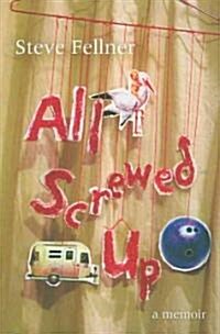 All Screwed Up (Paperback, 1st)