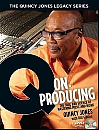 The Quincy Jones Legacy Series: Q on Producing: The Soul and Science of Mastering Music and Work (Hardcover)