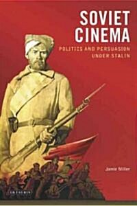 Soviet Cinema : Politics and Persuasion Under Stalin (Paperback)