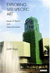 Exploring Site-specific Art : Issues of Space and Internationalism (Paperback)