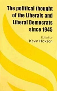 The Political Thought of the Liberals and Liberal Democrats Since 1945 (Hardcover)