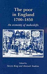 The Poor in England 1700–1850 : An Economy of Makeshifts (Paperback)