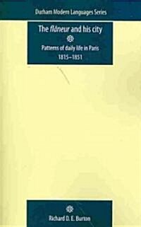 The FlaNeur and His City : Patterns of Daily Life in Paris 1815–1851 (Paperback)