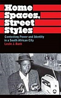 Home Spaces, Street Styles : Contesting Power and Identity in a South African City (Paperback)