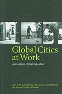 Global Cities at Work : New Migrant Divisions of Labour (Paperback)