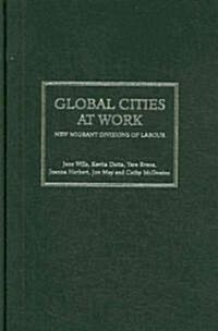 Global Cities at Work : New Migrant Divisions of Labour (Hardcover)