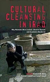 Cultural Cleansing in Iraq : Why Museums Were Looted, Libraries Burned and Academics Murdered (Paperback)