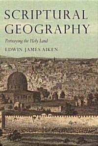 Scriptural Geography : Portraying the Holy Land (Hardcover)