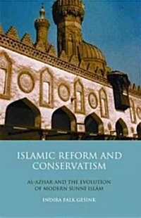 Islamic Reform and Conservatism : Al-azhar and the Evolution of Modern Sunni Islam (Hardcover)