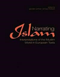 Narrating Islam : Interpretations of the Muslim World in European Texts (Hardcover)