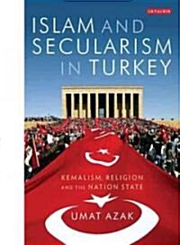 Islam and Secularism in Turkey : Kemalism, Religion and the Nation State (Hardcover)