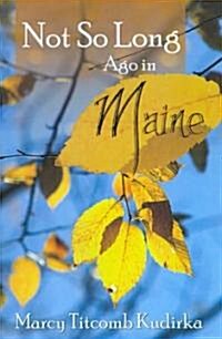 Not So Long Ago in Maine (Paperback)