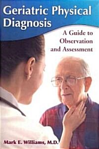 Geriatric Physical Diagnosis: A Guide to Observation and Assessment (Paperback)