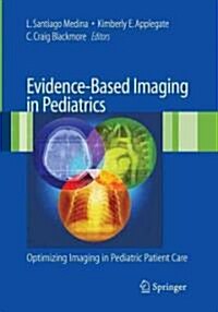 Evidence-Based Imaging in Pediatrics: Improving the Quality of Imaging in Patient Care (Paperback, 2010)