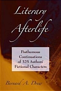Literary Afterlife: The Posthumous Continuations of 325 Authors Fictional Characters (Paperback)