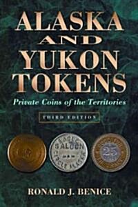 Alaska and Yukon Tokens: Private Coins of the Territories (Paperback, 3)