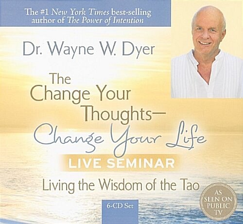 The Change Your Thoughts - Change Your Life Live Seminar: Living the Wisdom of the Tao (Audio CD)