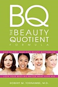 The Beauty Quotient Formula: How to Find Your Own Beauty Quotient to Look Your Best - No Matter What Your Age (Hardcover)