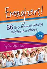 Energizers!, K-6: 88 Quick Movement Activities That Refresh and Refocus (Spiral)